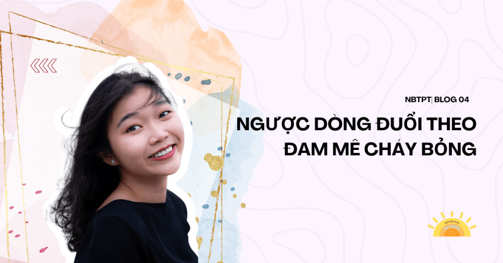 NBTPT #4: Ngược dòng đuổi theo đam mê cháy&nbsp;bỏng